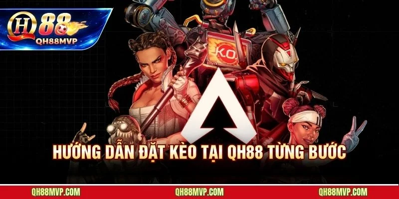 5 bước đặt kèo Apex Legends tại QH88 từ đăng ký đến xác nhận cược